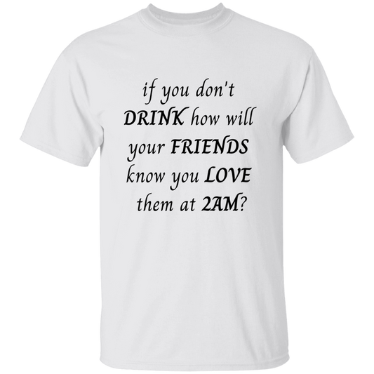 If you don't drink.../BK/ T-Shirt G500 5.3 oz.